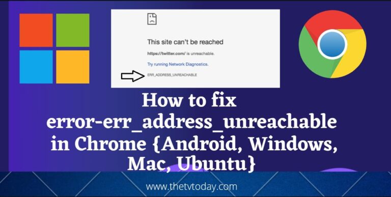 How to fix error err_address_unreachable in Chrome {Android, Windows, Mac, Ubuntu}