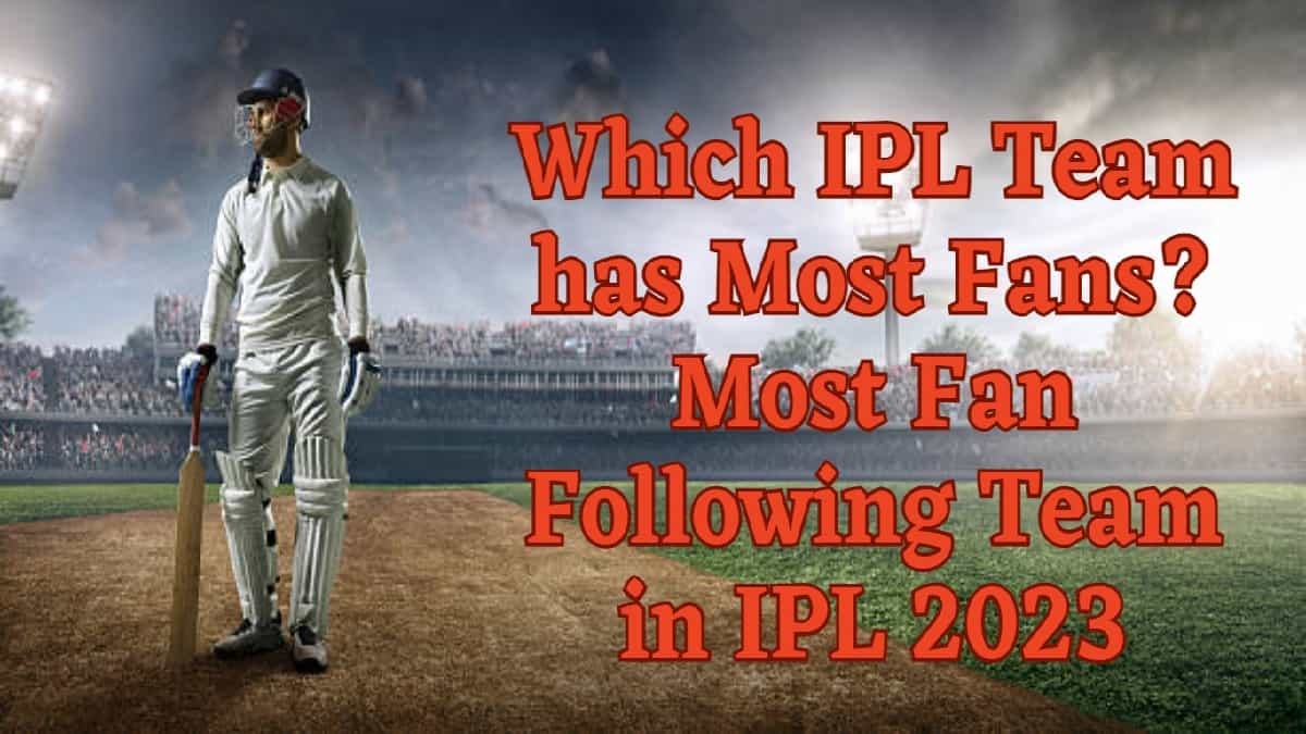 Which IPL Team has Most Fans - Most Fan Following Team in IPL